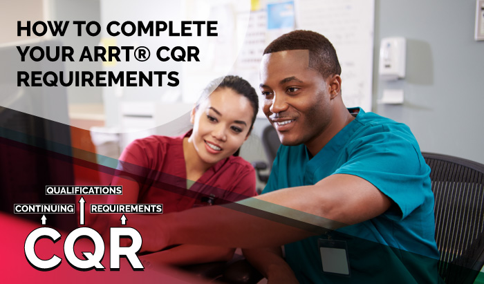 How to complete your ARRT ® CQR Continuing Qualifications Requirements)