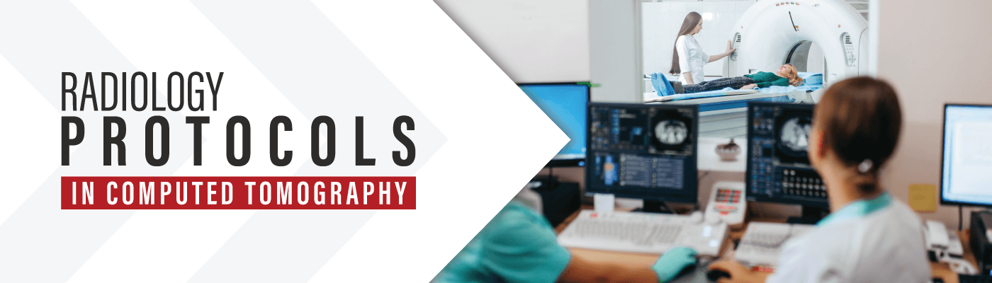 Radiology Protocols in Computed Tomography