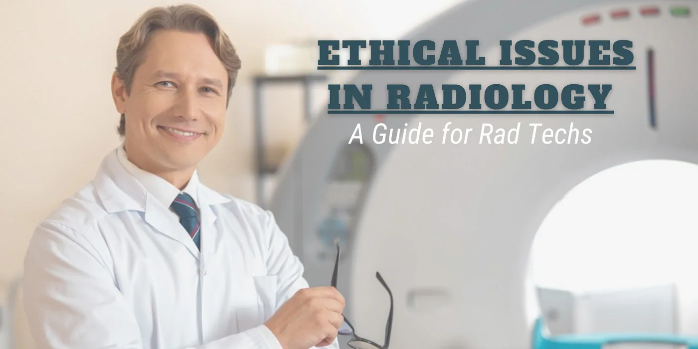 Ethical Issues in Radiology: A Guide for Rad Techs