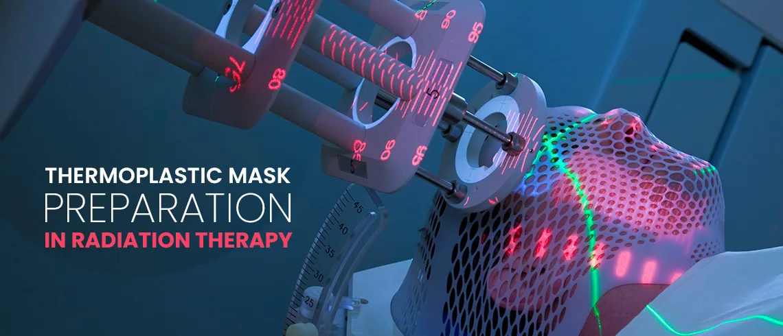 How to Prepare a Thermoplastic mask for Radiation Therapy