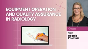 Equipment Operation and Quality Assurance in Radiology Webinar