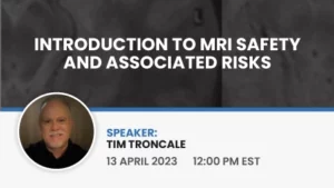 Introduction to MRI Safety and Associated Risks Webinar