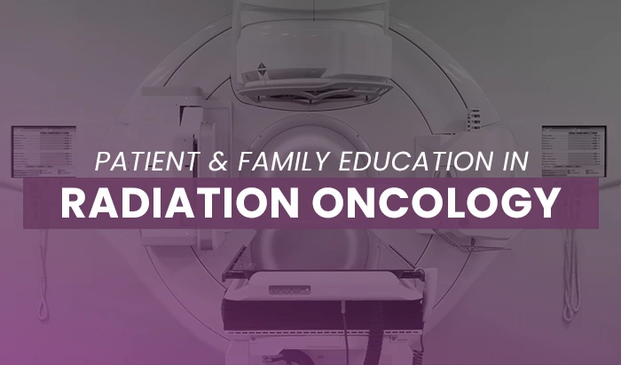 Patient and Family Education in Radiation Oncology