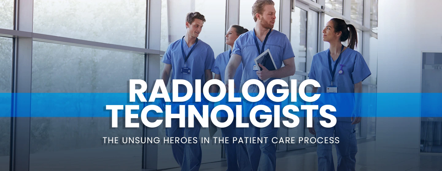 Rad tech (Radiologic Technologist) - the Unsung Heroes in the Patient Care Process