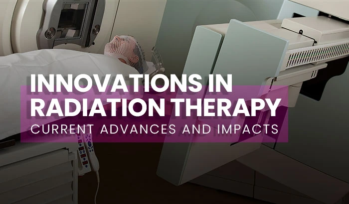 Innovations in Radiation Therapy: Current Advances and Impacts